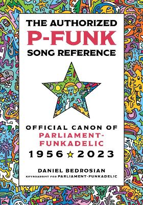 The Authorized P-Funk Song Reference: Official Canon of Parliament-Funkadelic, 1956-2023 book