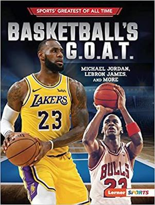 Basketball's G.O.A.T.: Michael Jordan, LeBron James, and More book