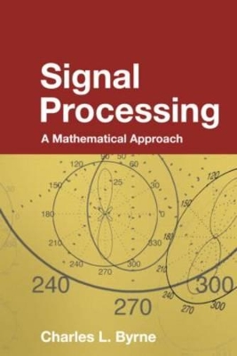Signal Processing: A Mathematical Approach by Charles L. Byrne