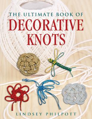 Ultimate Book of Decorative Knots by Lindsey Philpott