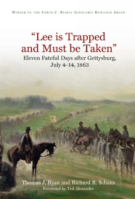 “Lee is Trapped and Must be Taken”: Eleven Fateful Days after Gettysburg, July 4–14, 1863 book