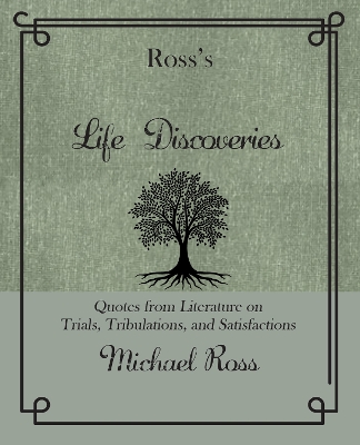 Ross's Life Discoveries: Quotes from Literature on Trials, Tribulations, and Satisfactions book