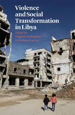Violence and Social Transformation in Libya by Virginie Collombier