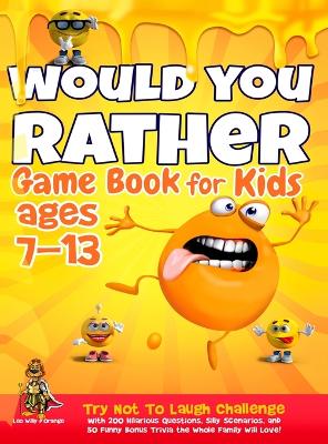 Would You Rather Game Book for Kids Ages 7-13: Try Not To Laugh Challenge with 200 Hilarious Questions, Silly Scenarios, and 50 Funny Bonus Trivia the Whole Family Will Love! book