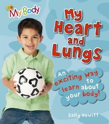 My Heart and Lungs: An Exciting Way to Learn About Your Body by Sally Hewitt