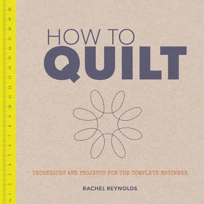 How to Quilt by Rachel Reynolds