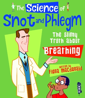 The Science Of Snot & Phlegm by Fiona Macdonald