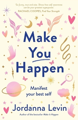 Make You Happen: Manifest your best self by Jordanna Levin
