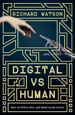 Digital vs Human: how we'll live, love, and think in the future by Richard Watson