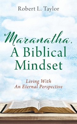 Maranatha, A Biblical Mindset: Living With An Eternal Perspective book