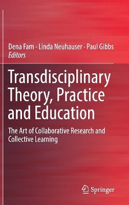 Transdisciplinary Theory, Practice and Education: The Art of Collaborative Research and Collective Learning by Dena Fam