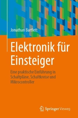 Elektronik für Einsteiger: Eine praktische Einführung in Schaltpläne, Schaltkreise und Mikrocontroller book