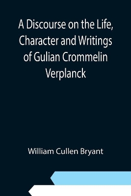 A Discourse on the Life, Character and Writings of Gulian Crommelin Verplanck book