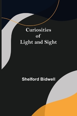 Curiosities of Light and Sight book