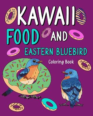 Kawaii Food and Eastern Bluebird Coloring Book: Activity Relaxation, Painting Menu Cute, and Animal Pictures Pages by Paperland