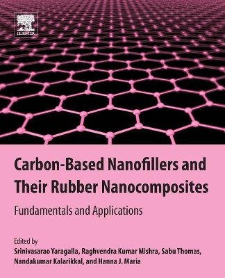 Carbon-Based Nanofillers and Their Rubber Nanocomposites: Fundamentals and Applications by Srinivasarao Yaragalla