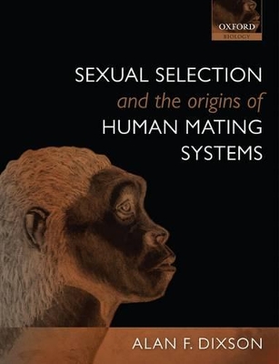 Sexual Selection and the Origins of Human Mating Systems by Alan F. Dixson