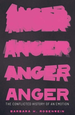 Anger: The Conflicted History of an Emotion by Barbara H Rosenwein