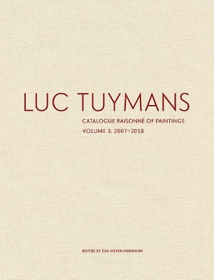 Luc Tuymans: Catalogue Raisonné of Paintings, Volume 3: 2007-2018 by Eva Meyer-Hermann