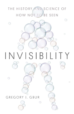 Invisibility: The History and Science of How Not to Be Seen book