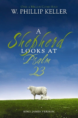 A Shepherd Looks at Psalm 23 by W. Phillip Keller