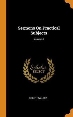 Sermons on Practical Subjects; Volume 4 book