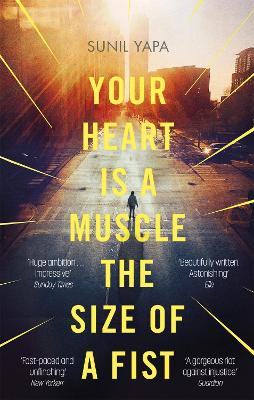 Your Heart is a Muscle the Size of a Fist by Sunil Yapa
