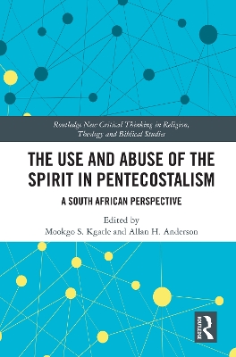 The Use and Abuse of the Spirit in Pentecostalism: A South African Perspective by Mookgo S. Kgatle