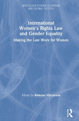 International Women's Rights Law and Gender Equality: Making the Law Work for Women by Ramona Vijeyarasa