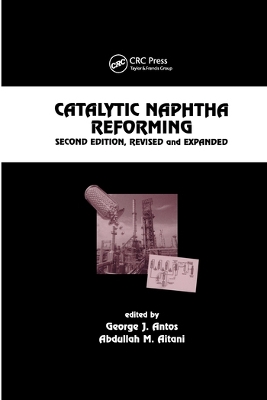 Catalytic Naphtha Reforming, Revised and Expanded by George J. Antos