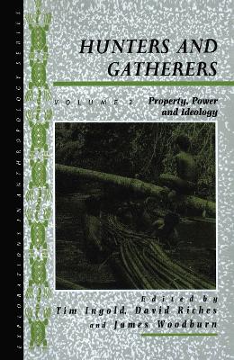 Hunters and Gatherers (Vol II): Vol II: Property, Power and Ideology by Tim Ingold