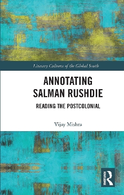 Annotating Salman Rushdie: Reading the Postcolonial by Vijay Mishra
