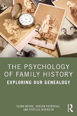 The Psychology of Family History: Exploring Our Genealogy by Susan Moore