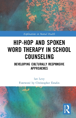 Hip-Hop and Spoken Word Therapy in School Counseling: Developing Culturally Responsive Approaches book