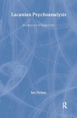 Lacanian Psychoanalysis by Ian Parker