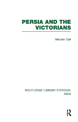 Persia and the Victorians by Marzieh Gail