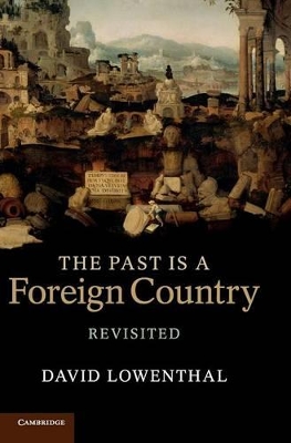 The Past Is a Foreign Country - Revisited by David Lowenthal