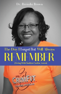 The Day I Forgot - But Will Always Remember: Living With Sudden Cardiac Arrest book