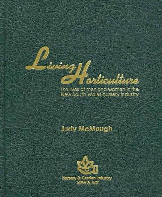 Living Horticulture: the Lives and Men and Women in the New South Wales Nursery Industry book
