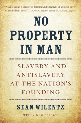 No Property in Man: Slavery and Antislavery at the Nation’s Founding, With a New Preface book