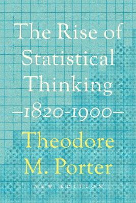 The The Rise of Statistical Thinking, 1820–1900 by Theodore M. Porter