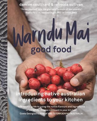 Warndu Mai (Good Food): Introducing native Australian ingredients to your kitchen book
