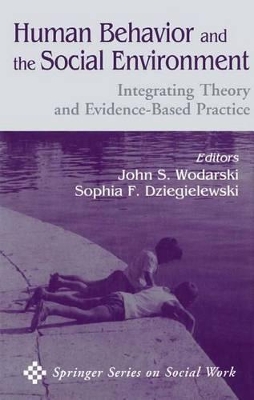 Human Behavior and the Social Environment: Integrating Theory and Evidence-Based Practice by John S Wodarski