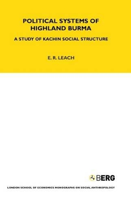 Political Systems of Highland Burma: A Study of Kachin Social Structure by E. R. Leach