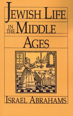 Jewish Life in the Middle Ages by Israel Abrahams