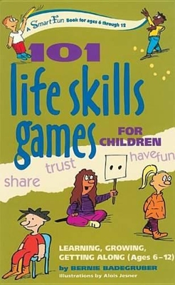 101 Life Skills Games for Children: Learning, Growing, Getting Along (Ages 6-12) by Bernie Badegruber