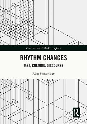 Rhythm Changes: Jazz, Culture, Discourse by Alan Stanbridge