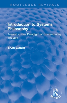 Introduction to Systems Philosophy: Toward a New Paradigm of Contemporary Thought by Ervin Laszlo