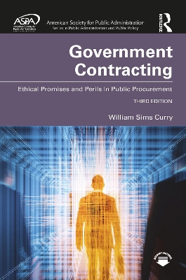 Government Contracting: Ethical Promises and Perils in Public Procurement by William Sims Curry