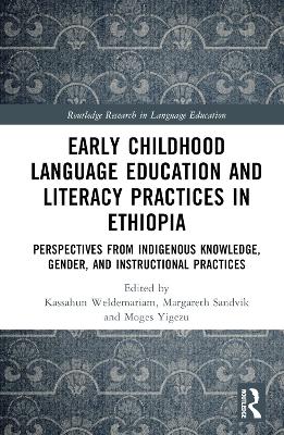 Early Childhood Language Education and Literacy Practices in Ethiopia: Perspectives from Indigenous Knowledge, Gender and Instructional Practices book